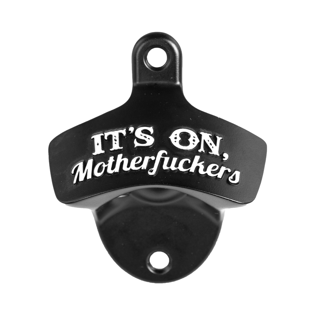 "It's On Motherfuckers" Wall Mount Bottle Opener